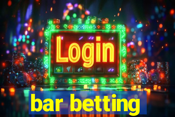 bar betting