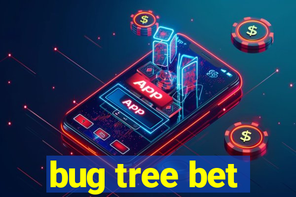 bug tree bet