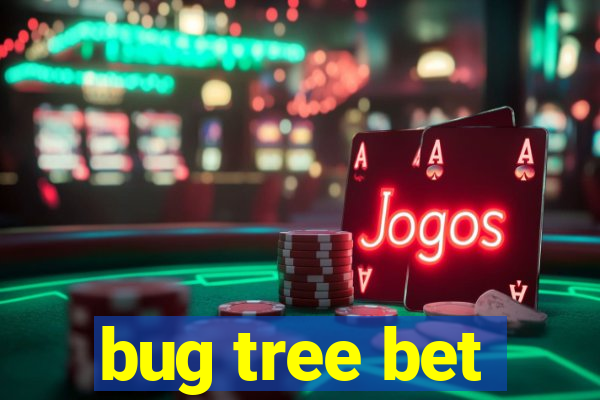 bug tree bet