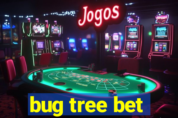 bug tree bet