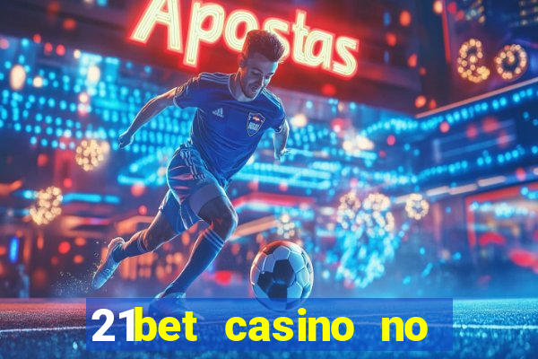 21bet casino no deposit bonus