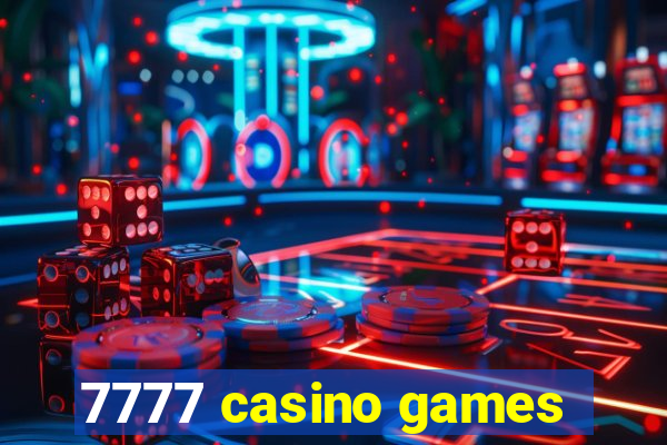 7777 casino games