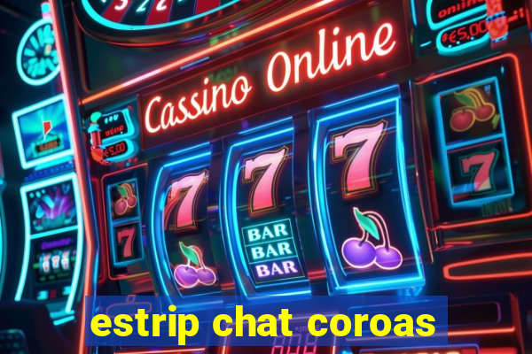 estrip chat coroas