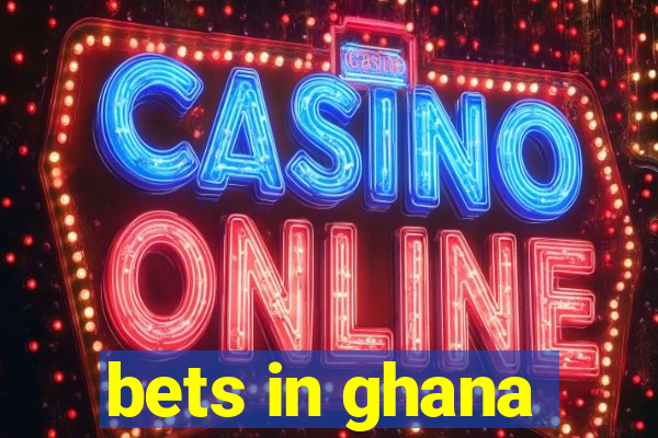 bets in ghana