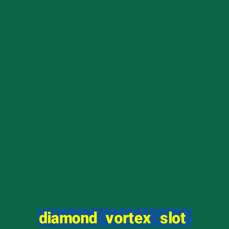 diamond vortex slot free play