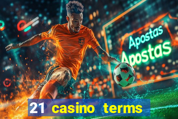 21 casino terms and conditions