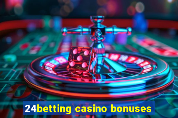 24betting casino bonuses