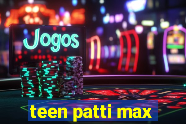 teen patti max