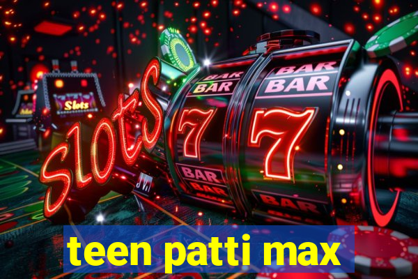 teen patti max