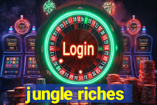 jungle riches