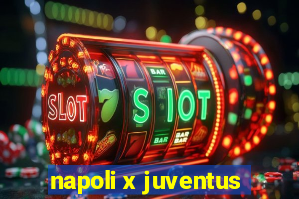 napoli x juventus