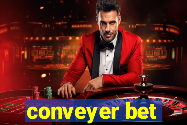 conveyer bet