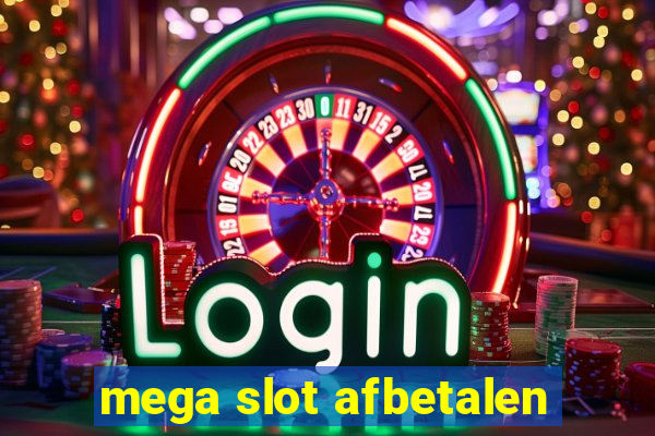 mega slot afbetalen