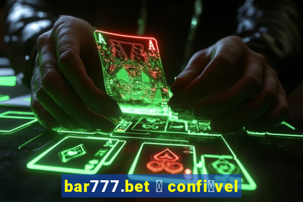 bar777.bet 茅 confi谩vel