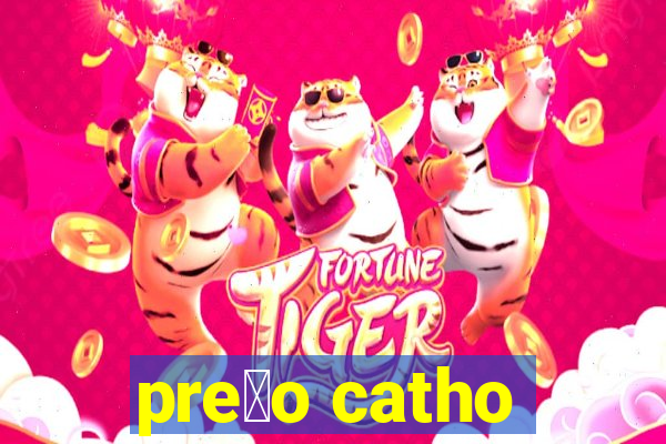 pre莽o catho