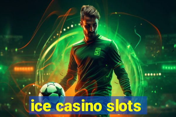 ice casino slots