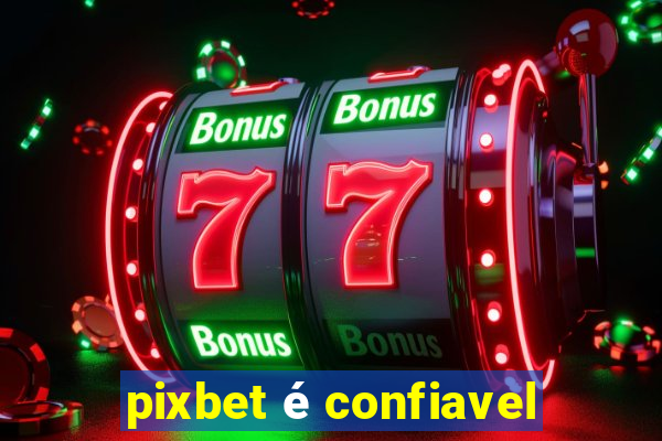 pixbet é confiavel