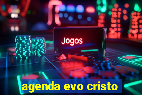 agenda evo cristo