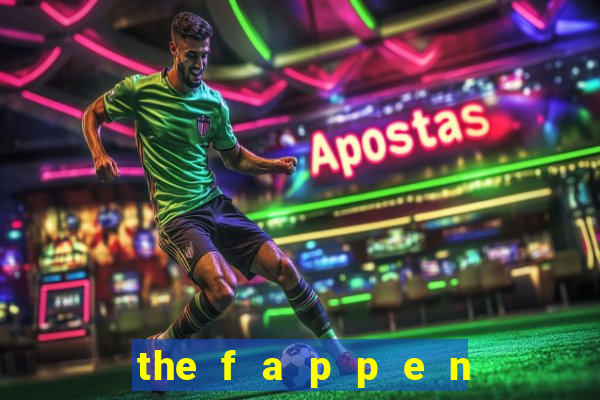 the f a p p e n i n g