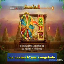 ice casino b?nus congelado