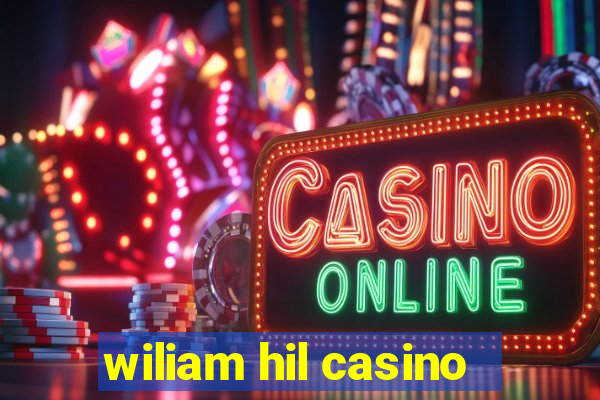 wiliam hil casino