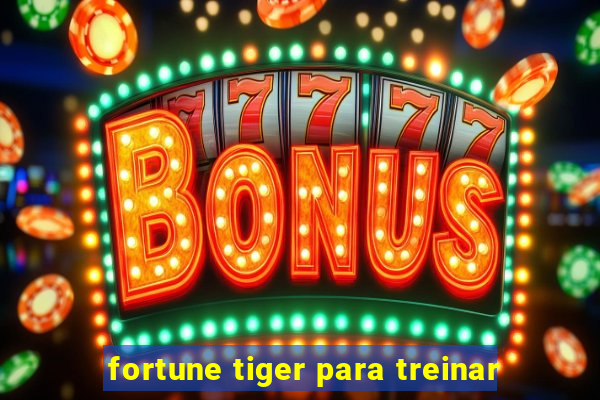 fortune tiger para treinar