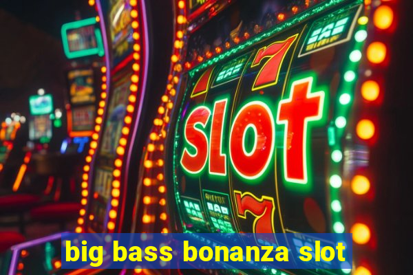 big bass bonanza slot