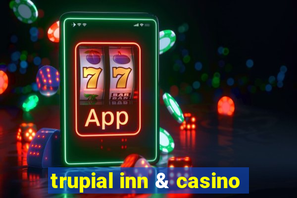 trupial inn & casino