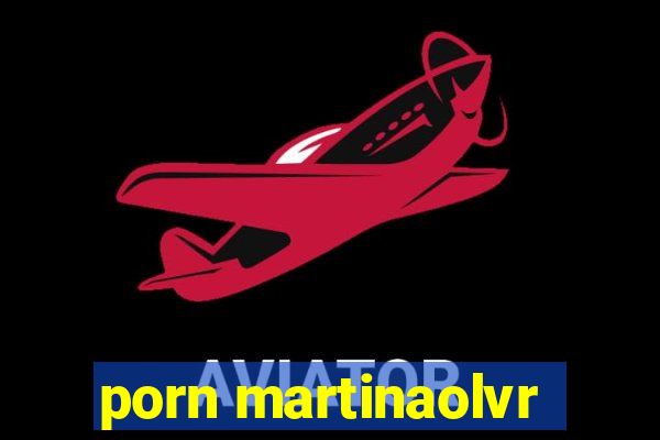 porn martinaolvr