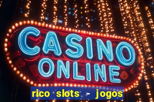 rico slots - jogos de jackpot