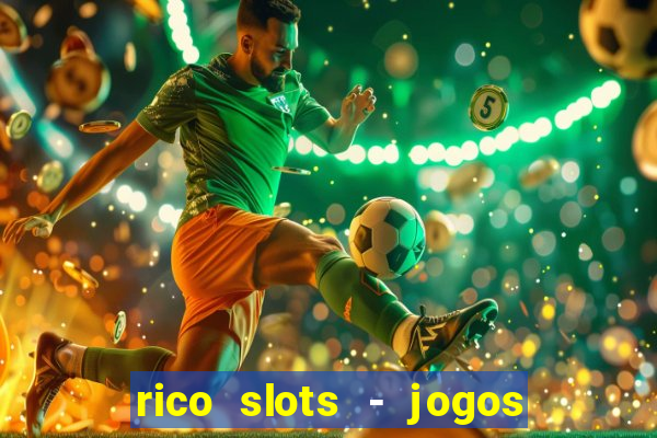 rico slots - jogos de jackpot