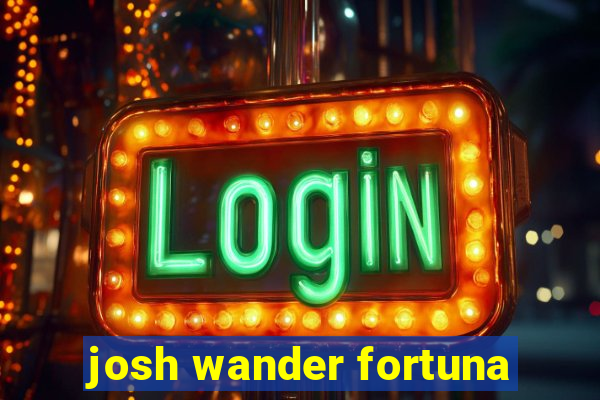 josh wander fortuna