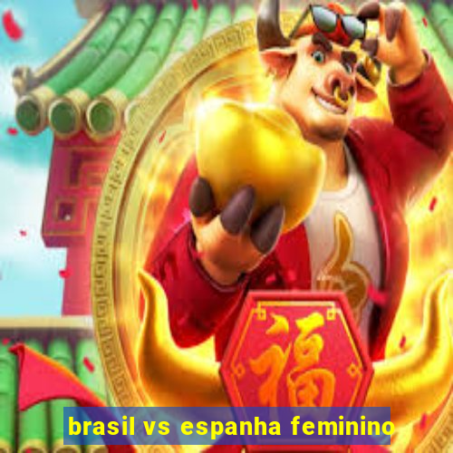 brasil vs espanha feminino