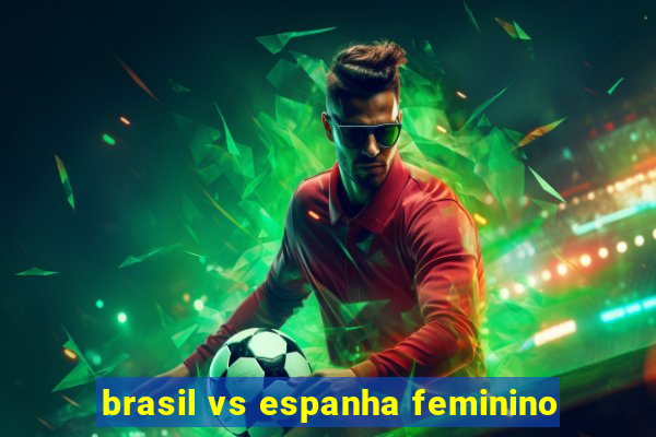 brasil vs espanha feminino