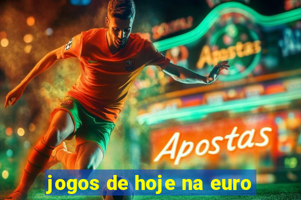 jogos de hoje na euro