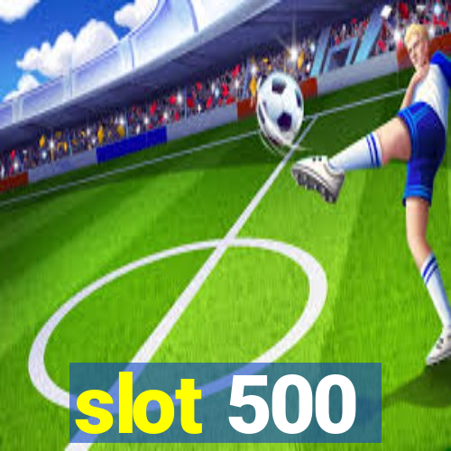 slot 500