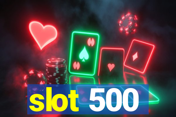 slot 500