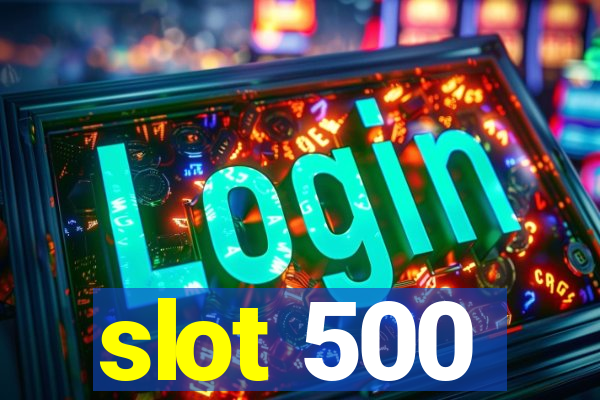 slot 500