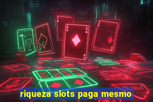 riqueza slots paga mesmo