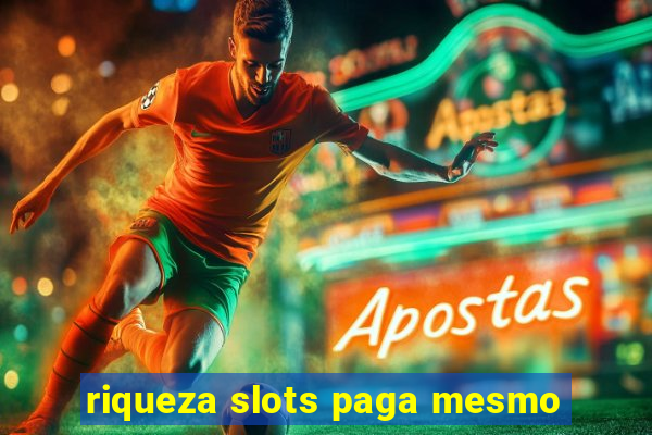 riqueza slots paga mesmo