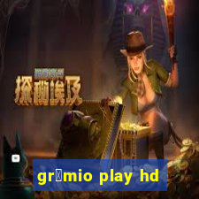 gr锚mio play hd