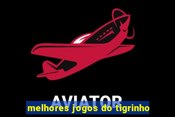 melhores jogos do tigrinho