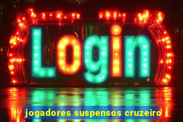 jogadores suspensos cruzeiro