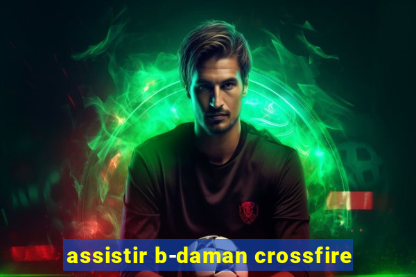 assistir b-daman crossfire