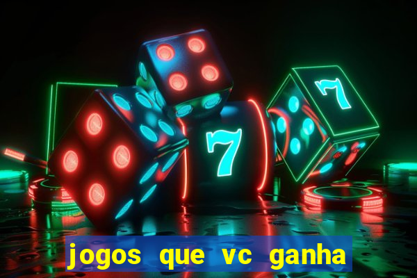 jogos que vc ganha dinheiro de verdade