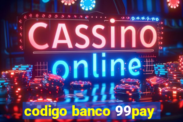 codigo banco 99pay