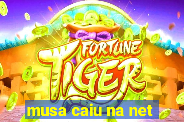 musa caiu na net