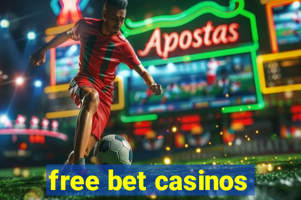 free bet casinos