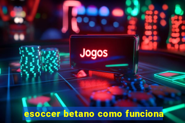 esoccer betano como funciona