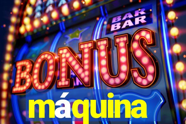 máquina